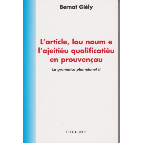 L'article, lou noum e l'ajeitiéu qualificatiéu en prouvençau, (tome II) - Bernat Giély