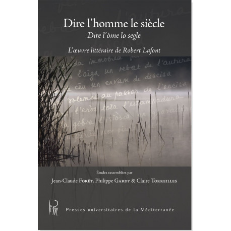 Dire l'òme lo segle - Dire l’homme le siècle - L’oeuvre littéraire de Robert Lafont