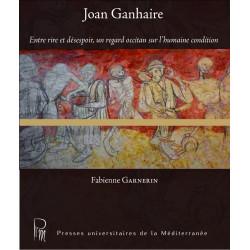Joan Ganhaire - Entre rire et désespoir, un regard sur l’humaine condition - Fabienne GARNERIN