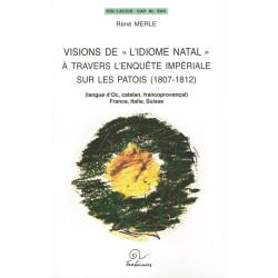 Visions de “l’idiome natal” à travers l’enquête impériale sur les patois (1807-1812) - René MERLE