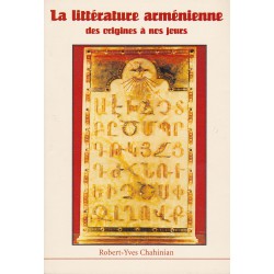 La littérature arménienne des origines à nos jours - Robert-Yves Chahinian