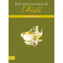 Petit traité amoureux de l'Aïoli - Jacques Bonnadier (new edition 2023)