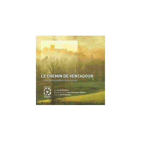 Le chemin de Ventadour, une philosophie des ruines - Luc de Goustine