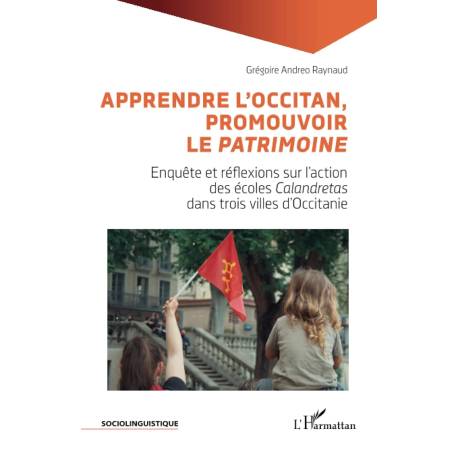 Apprendre l’occitan, Promouvoir le patrimoine - Enquête et réflexions sur l'action des écoles Calandretas - G. Andreo Raynaud