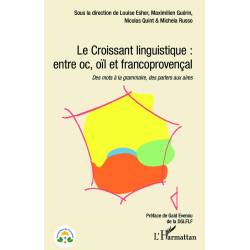 Le Croissant linguistique: entre oc, oïl et francoprovençal - Des mots à la grammaire, des parlers aux aires