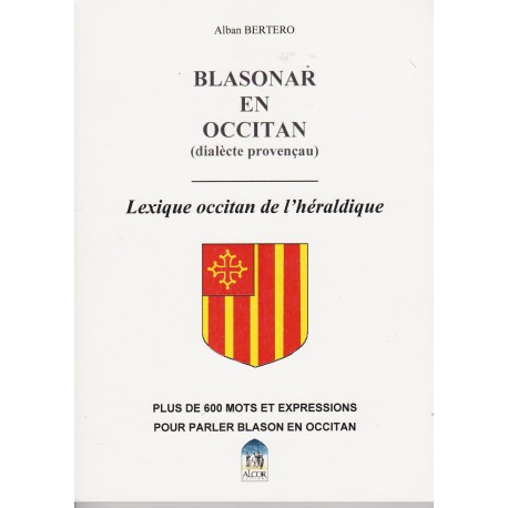 Blasonar en occitan (dialècte provençau) – Lexique occitan de l'héraldique - Alban Bertero