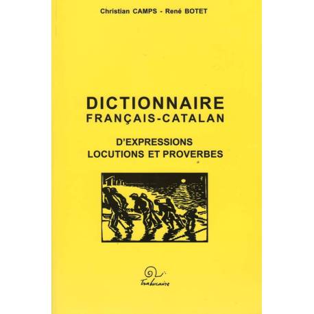 Dictionnaire français-catalan d’expressions, locutions et proverbes - Christian CAMPS, René BOTET