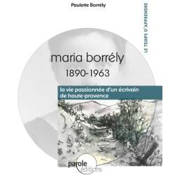 Maria Borrély (1890-1963) : la vie passionée d'un écrivain de haute-provence - Paulette Borrély - COUVERTURE