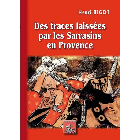 Des traces laissées par les Sarrasins en Provence - Henri Bigot - Couverture