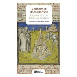 Montagnes dissidentes : enquête sur les hérésies alpines - Jacques Mouriquand - Couverture