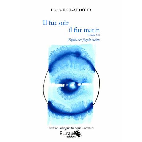 Il fut soir il fut matin / Foguèt ser foguèt matin - Pierre Ech-Ardour - Couverture