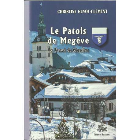 Le Patois de Megève / Le Patwé de Mezdive - Christine Guyot-Clément - Couverture