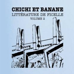 Littérature de Ficelle , volume 2 - Chichi et Banane (CD)