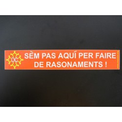 Sticker "Sèm pas aquí per faire des rasonaments !"