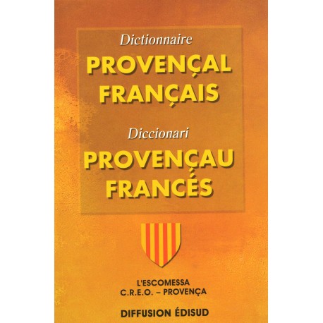 Dictionnaire Provençal Français. C.R.E.O. - J. Fettuciari, G. Martin, J. Pietri