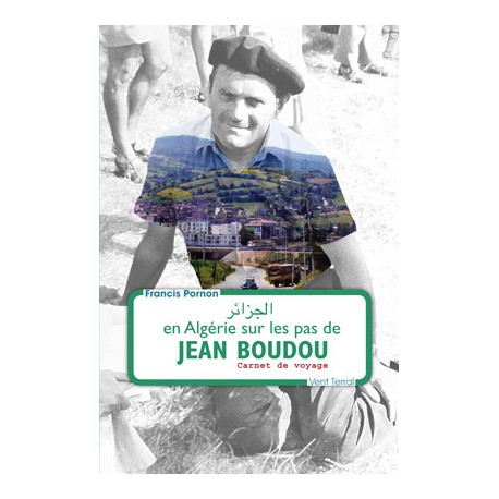En Algérie sur les pas de Jean Boudou – Carnet de voyage - Francis Pornon