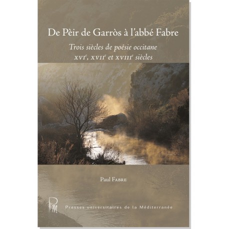 De Pèir de Garròs à l'abbé Fabre – Trois siècles de poésie occitane XVIe, XVIIe et XVIIIe siècles - Paul Fabre - Couverture