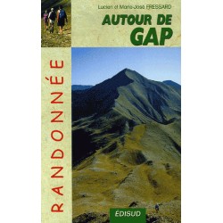 Randonnées autour de Gap au fil des saisons - 45 itinéraires, 86 variantes - Lucien et Marie-José Fressard