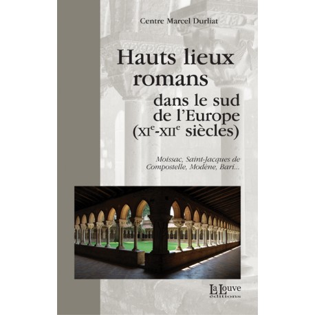 Hauts lieux romans dans le sud de l'Europe (XIe - XIIe siècles) - Centre Marcel Durliat