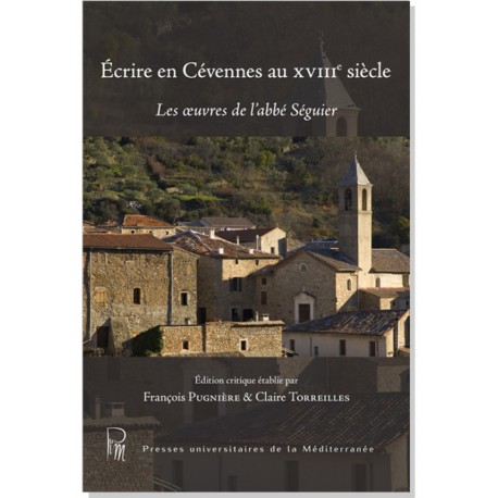 Écrire en Cévennes au XVIIIe siècle – Les œuvres de l'abbé Séguier - François Pugnière et Claire Thorreilles