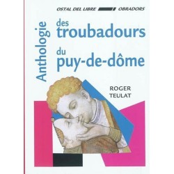 Anthologie des troubadours du Puy de Dome - Roger Teulat