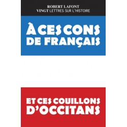 À ces cons de Français et ces couillons d'Occitans - Robert Lafont