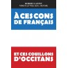 À ces cons de Français et ces couillons d'Occitans - Robert Lafont