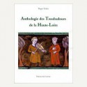 Anthologie des troubadours de la Haute-Loire - Roger Teulat