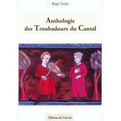 Anthologie des troubadours du Cantal - Roger Teulat