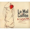 A l’agacha ! La Mal Coiffée (CD)