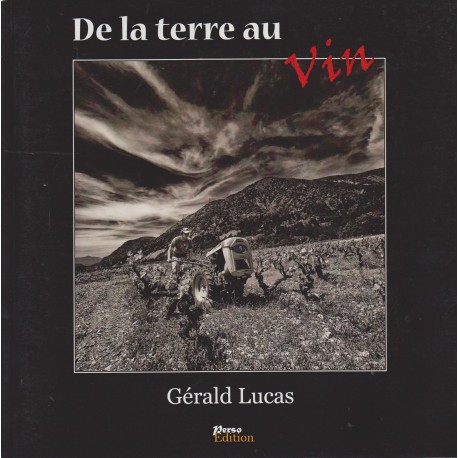 De la terre au vin - Gérald Lucas