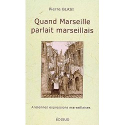 Quand Marseille parlait marseillais - Pierre Blasi