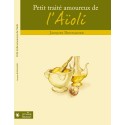 Petit traité amoureux de l'Aïoli - Jacques Bonnadier