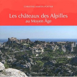 Les Alpes de lumière n°175 Les châteaux des Alpilles au Moyen Âge - Christine Portier-Martin