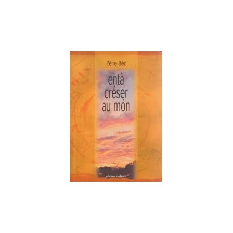 Entà créser au món -  Pèire Bèc