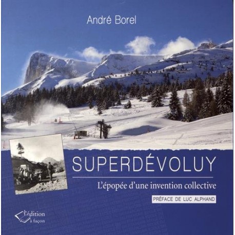 Superdévoluy - L'épopée d'une invention collective - André Borel