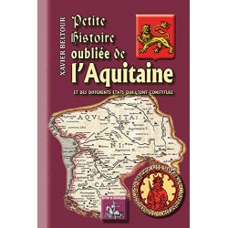 Petite histoire oubliée de l'Aquitaine et des différents états qui l'ont constituée - Xavier Beltour