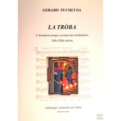 La Tròba, l'invention lyrique occitane des troubadours XIIe - XIIIe siècles - Gérard Zuchetto (2ième édition)