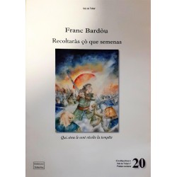 Recoltaràs ço que semenas - Qui sème le vent récolte la tempête - Franc Bardòu