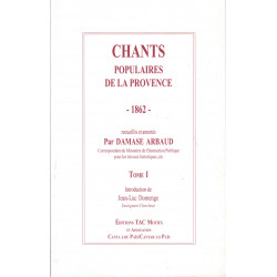 Chants populaires de la Provence 1862 - Tome 1 - Damase ARBAUD