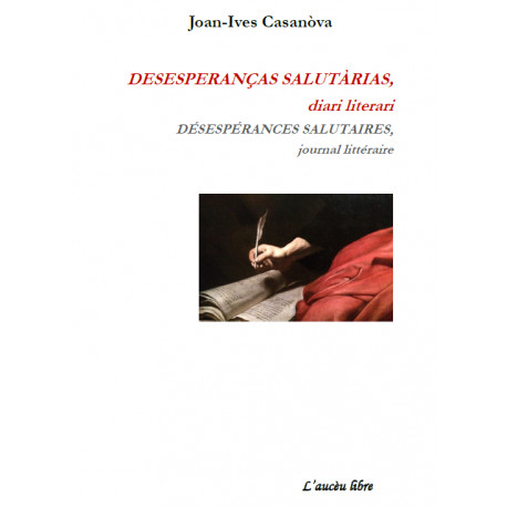 DESESPERANÇAS SALUTÀRIAS, diari literari - DÉSESPÉRANCES SALUTAIRES, journal littéraire - Joan-Ives Casanòva
