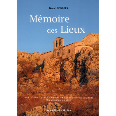 Mémoire des lieux - Noms de lieux dans le Comté de Nice et en Provence orientale - Daniel GEORGES