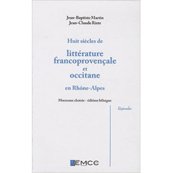 Huit siècles de littérature francoprovençale et occitane en Rhône-Alpes -  Jean-Baptiste Martin - Jean-Claude Rixte