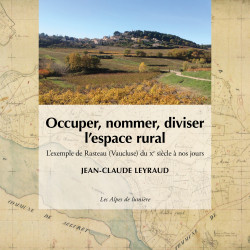 Les Alpes de lumière n°177 Occuper, nommer, diviser l’espace rural, L’exemple de Rasteau (Vaucluse) - Jean-Claude Leyraud